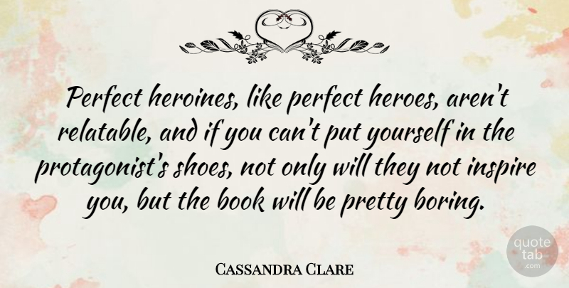 Cassandra Clare Quote About Book, Hero, Shoes: Perfect Heroines Like Perfect Heroes...