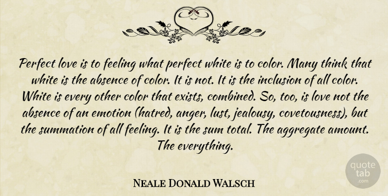 Neale Donald Walsch Quote About Love Is, Thinking, Color White: Perfect Love Is To Feeling...