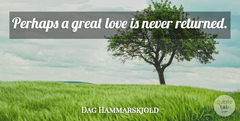 Dag Hammarskjold Quote About Love, Love Is, Great Love: Perhaps A Great Love Is...