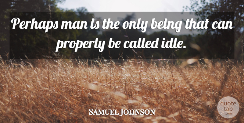 Samuel Johnson Quote About Men, Laziness, Idle: Perhaps Man Is The Only...