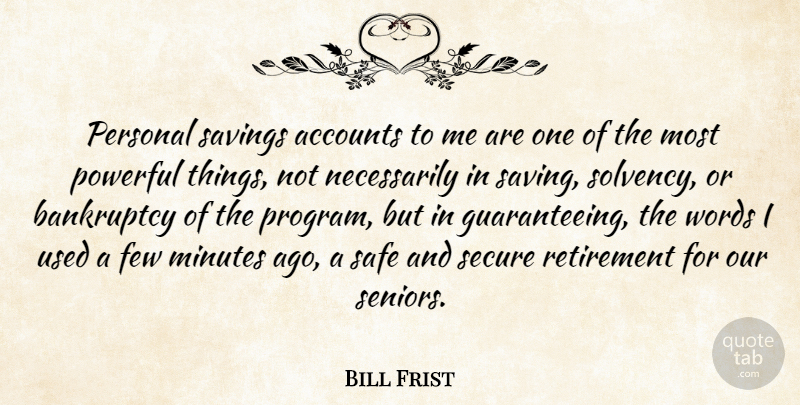 Bill Frist Quote About Senior, Retirement, Powerful: Personal Savings Accounts To Me...