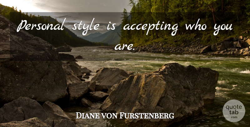 Diane von Furstenberg Quote About Style, Accepting, Personal Style: Personal Style Is Accepting Who...
