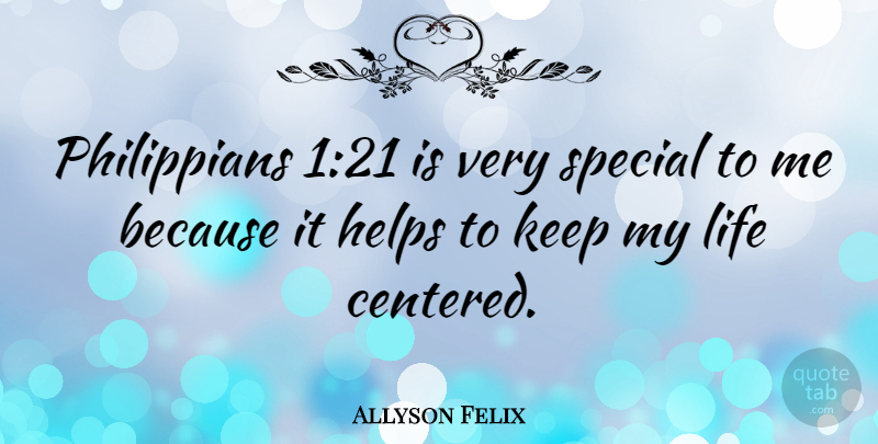 Allyson Felix Quote About Special, Helping, Special To Me: Philippians 121 Is Very Special...