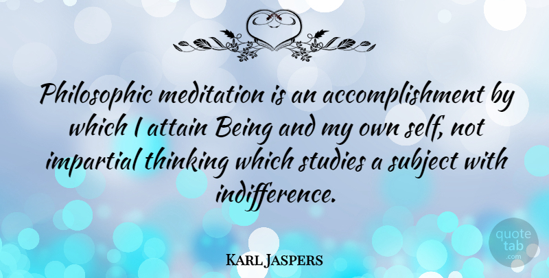 Karl Jaspers Quote About Thinking, Self, Accomplishment: Philosophic Meditation Is An Accomplishment...
