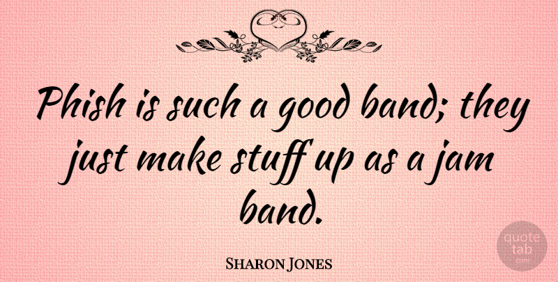 Sharon Jones Quote About Stuff, Jam, Band: Phish Is Such A Good...