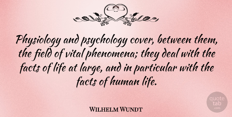 Wilhelm Wundt Quote About Psychology, Fields, Facts: Physiology And Psychology Cover Between...
