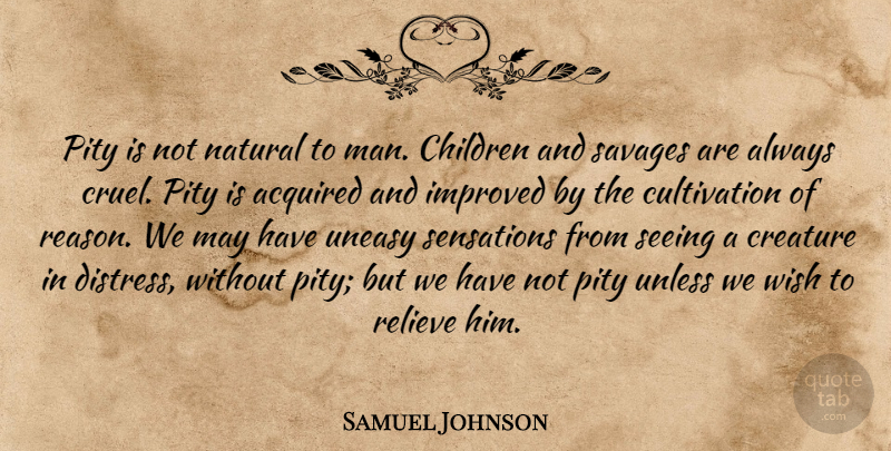Samuel Johnson Quote About Children, Men, Wish: Pity Is Not Natural To...