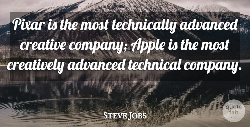 Steve Jobs Quote About Technology, Apples, Creative: Pixar Is The Most Technically...