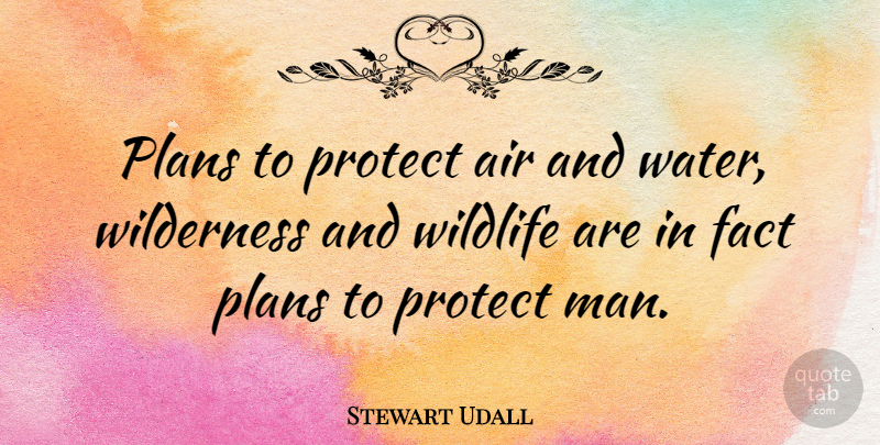 Stewart Udall Quote About Nature, Men, Air: Plans To Protect Air And...