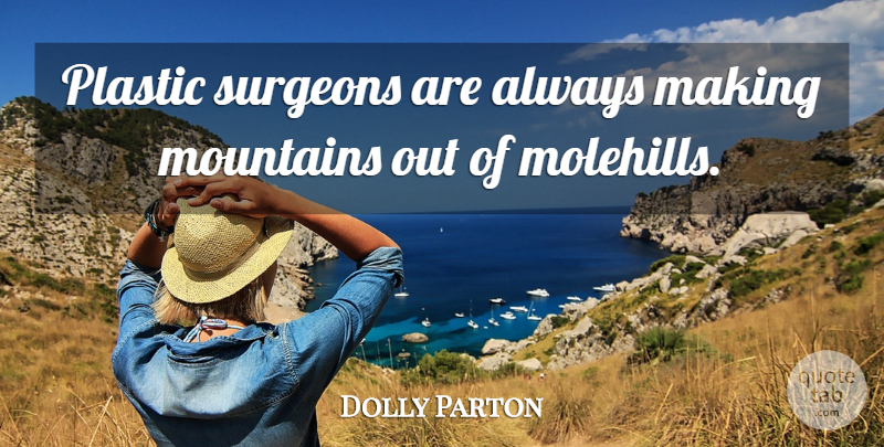 Dolly Parton Quote About Fake People, Mountain, Plastic: Plastic Surgeons Are Always Making...