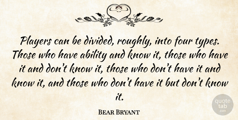 Bear Bryant Quote About Ability, Four, Players: Players Can Be Divided Roughly...