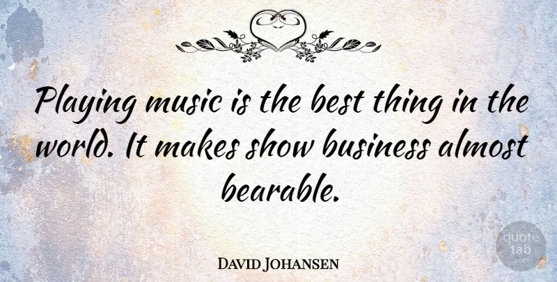David Johansen Quote About World, Playing Music, Music Is: Playing Music Is The Best...