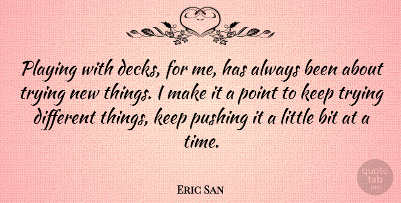 Eric San Quote About Bit, Canadian Musician, Playing, Trying: Playing With Decks For Me...