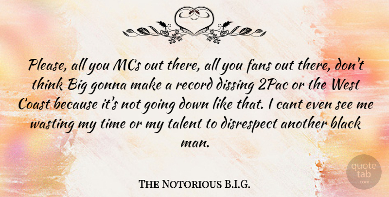 The Notorious B.I.G. Quote About Cant, Coast, Disrespect, Dissing, Fans: Please All You Mcs Out...