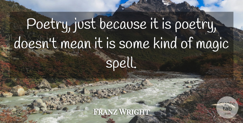 Franz Wright Quote About Poetry: Poetry Just Because It Is...