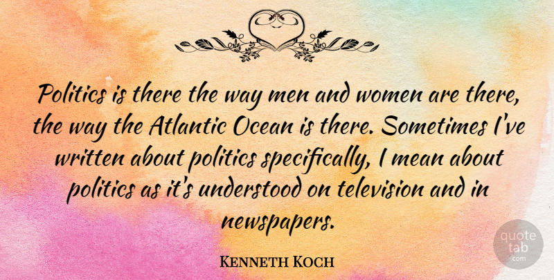 Kenneth Koch Quote About Ocean, Mean, Men: Politics Is There The Way...