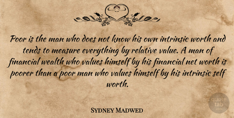 Sydney Madwed Quote About American Businessman, Himself, Intrinsic, Man, Measure: Poor Is The Man Who...