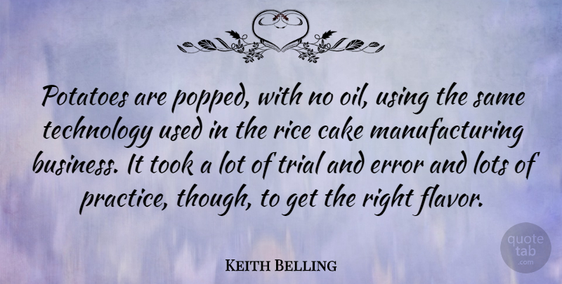 Keith Belling Quote About Business, Error, Lots, Potatoes, Rice: Potatoes Are Popped With No...