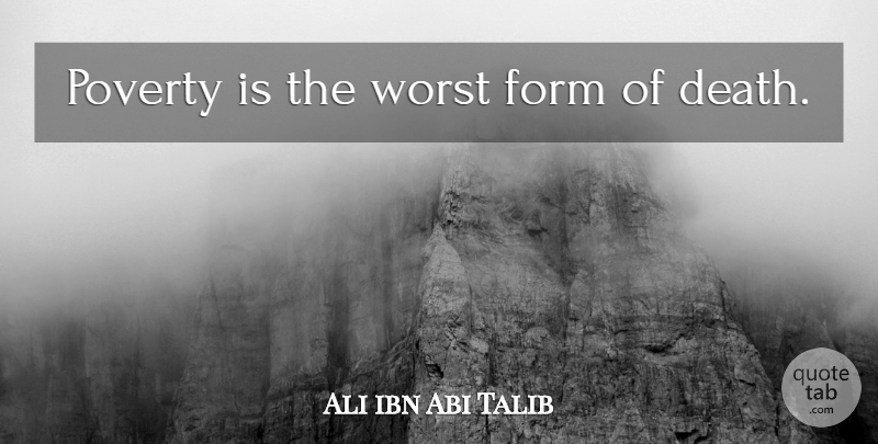 Ali ibn Abi Talib Quote About Poverty, Form, Worst: Poverty Is The Worst Form...