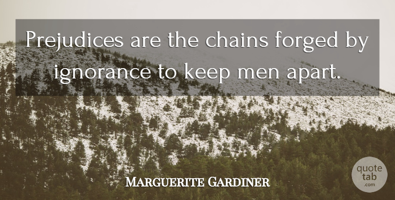 Marguerite Gardiner Quote About Forged, Men, Prejudices: Prejudices Are The Chains Forged...