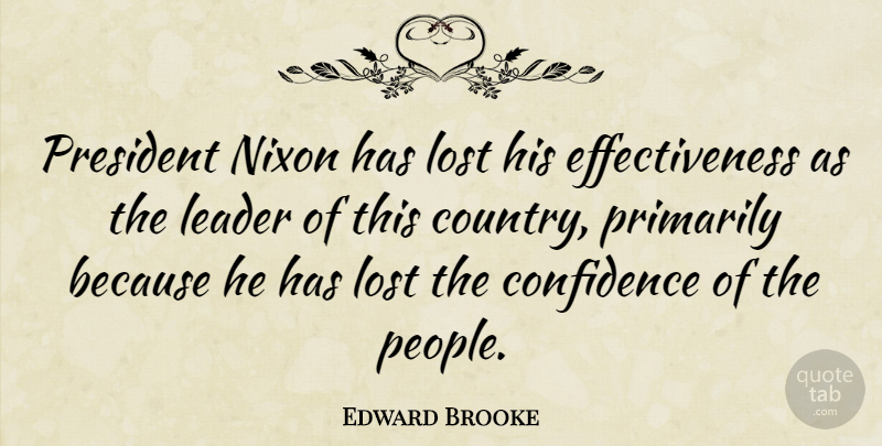Edward Brooke Quote About Nixon, President, Primarily: President Nixon Has Lost His...