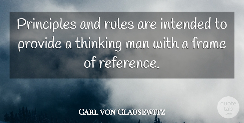 Carl von Clausewitz Quote About Men, Thinking, Principles: Principles And Rules Are Intended...