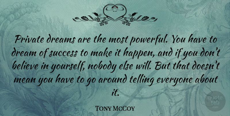 Tony McCoy Quote About Believe, Dream, Dreams, Mean, Nobody: Private Dreams Are The Most...