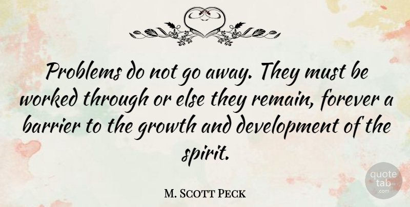 M. Scott Peck Quote About Change, Forever, Growth: Problems Do Not Go Away...