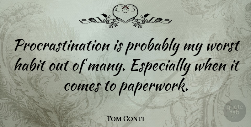 Tom Conti Quote About Procrastination, Habit, Worst: Procrastination Is Probably My Worst...