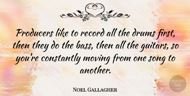 Noel Gallagher Quote About Song, Moving, Guitar: Producers Like To Record All...
