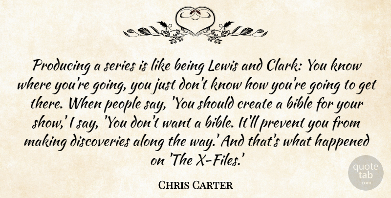 Chris Carter Quote About Happened, Lewis, People, Prevent, Producing: Producing A Series Is Like...