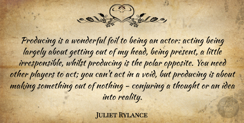 Juliet Rylance Quote About Foil, Largely, Players, Polar, Producing: Producing Is A Wonderful Foil...