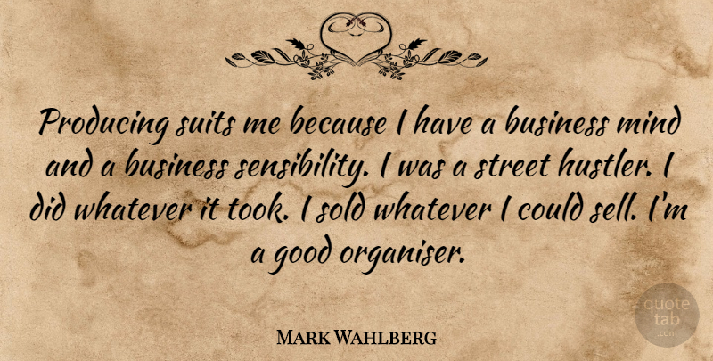 Mark Wahlberg Quote About Business, Good, Mind, Producing, Sold: Producing Suits Me Because I...
