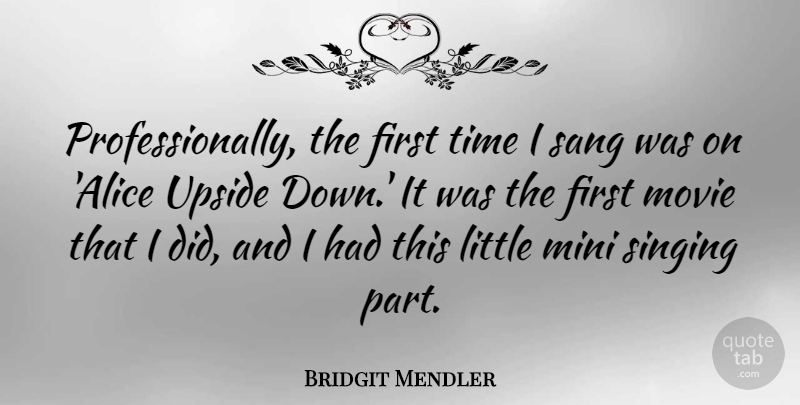 Bridgit Mendler Quote About Singing, Firsts, Littles: Professionally The First Time I...