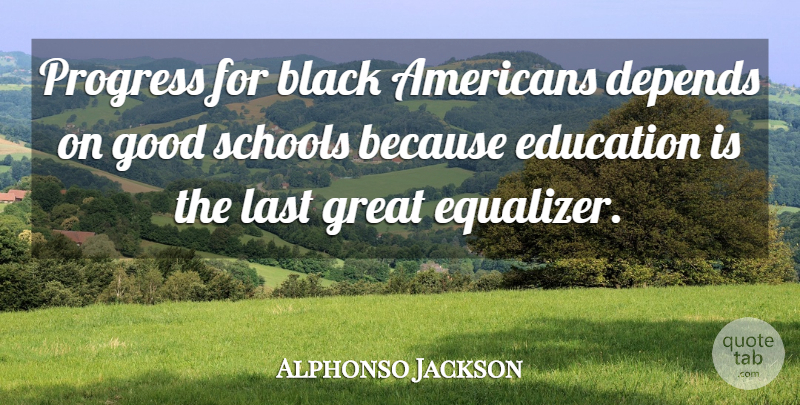 Alphonso Jackson Quote About School, Black, Progress: Progress For Black Americans Depends...