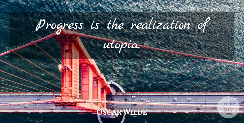 Oscar Wilde Quote About Progress, Realization, Utopia: Progress Is The Realization Of...