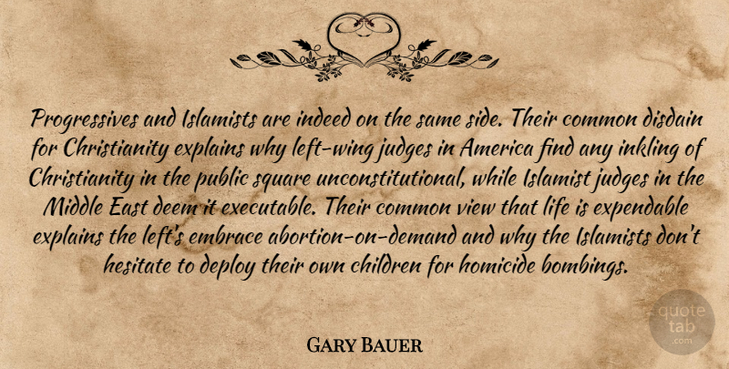 Gary Bauer Quote About Children, Squares, Views: Progressives And Islamists Are Indeed...