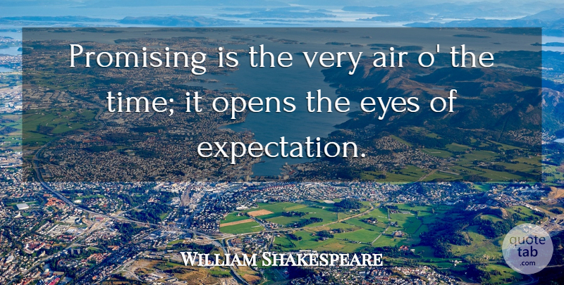 William Shakespeare Quote About Eye, Air, Expectations: Promising Is The Very Air...