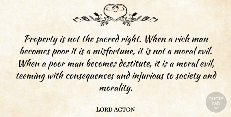 Lord Acton Quote About Men, Evil, Sacred: Property Is Not The Sacred...
