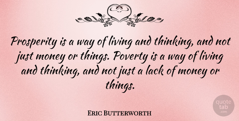 Eric Butterworth Quote About Lack, Living, Money, Prosperity: Prosperity Is A Way Of...