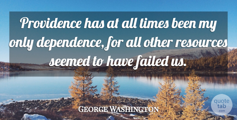 George Washington Quote About Providence, Resources, All Time: Providence Has At All Times...
