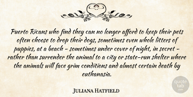 Juliana Hatfield Quote About Afford, Almost, Animal, Animals, Certain: Puerto Ricans Who Find They...