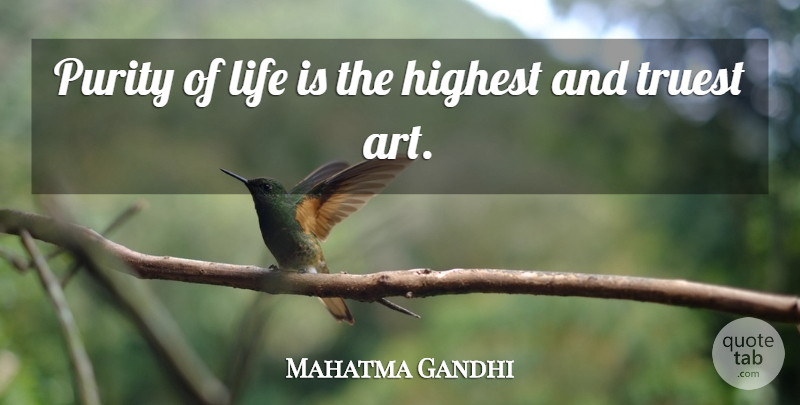 Mahatma Gandhi Quote About Art, Life Is, Purity: Purity Of Life Is The...