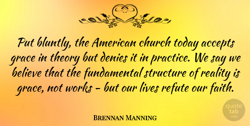 Brennan Manning Quote About Believe, Reality, Practice: Put Bluntly The American Church...