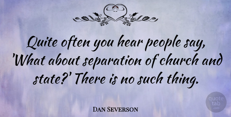 Dan Severson Quote About People, Quite: Quite Often You Hear People...