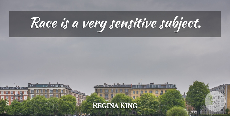 Regina King Quote About Race, Sensitive, Subjects: Race Is A Very Sensitive...