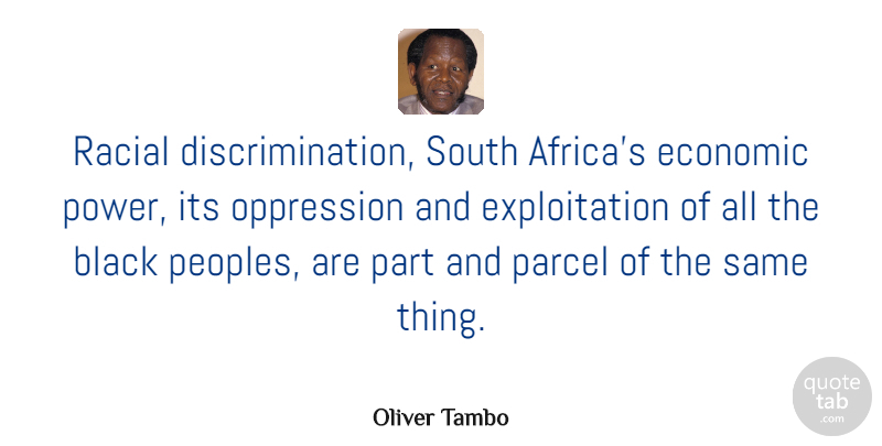 Oliver Tambo Quote About Black, Discrimination, Oppression: Racial Discrimination South Africas Economic...