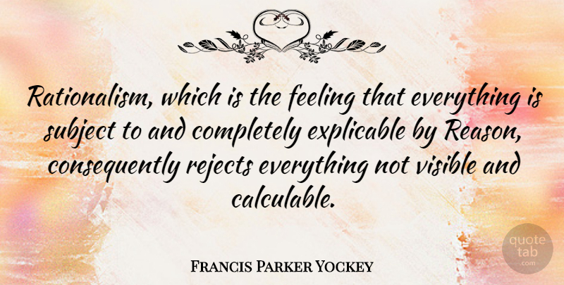 Francis Parker Yockey Quote About Feelings, Reason, Rejects: Rationalism Which Is The Feeling...