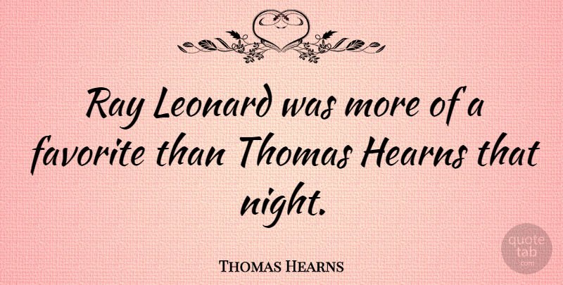 Thomas Hearns Quote About American Athlete, Thomas: Ray Leonard Was More Of...