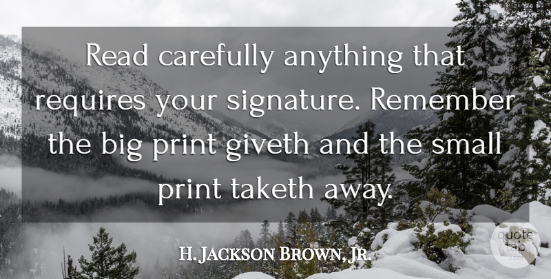 H. Jackson Brown, Jr. Quote About Advice, Signatures, Remember: Read Carefully Anything That Requires...